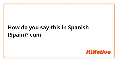 cum in spanish